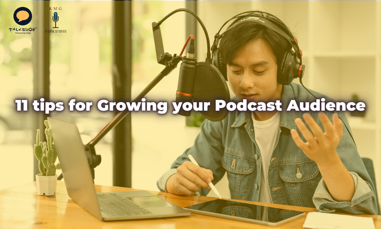 11 tips for Growing your Podcast Audience